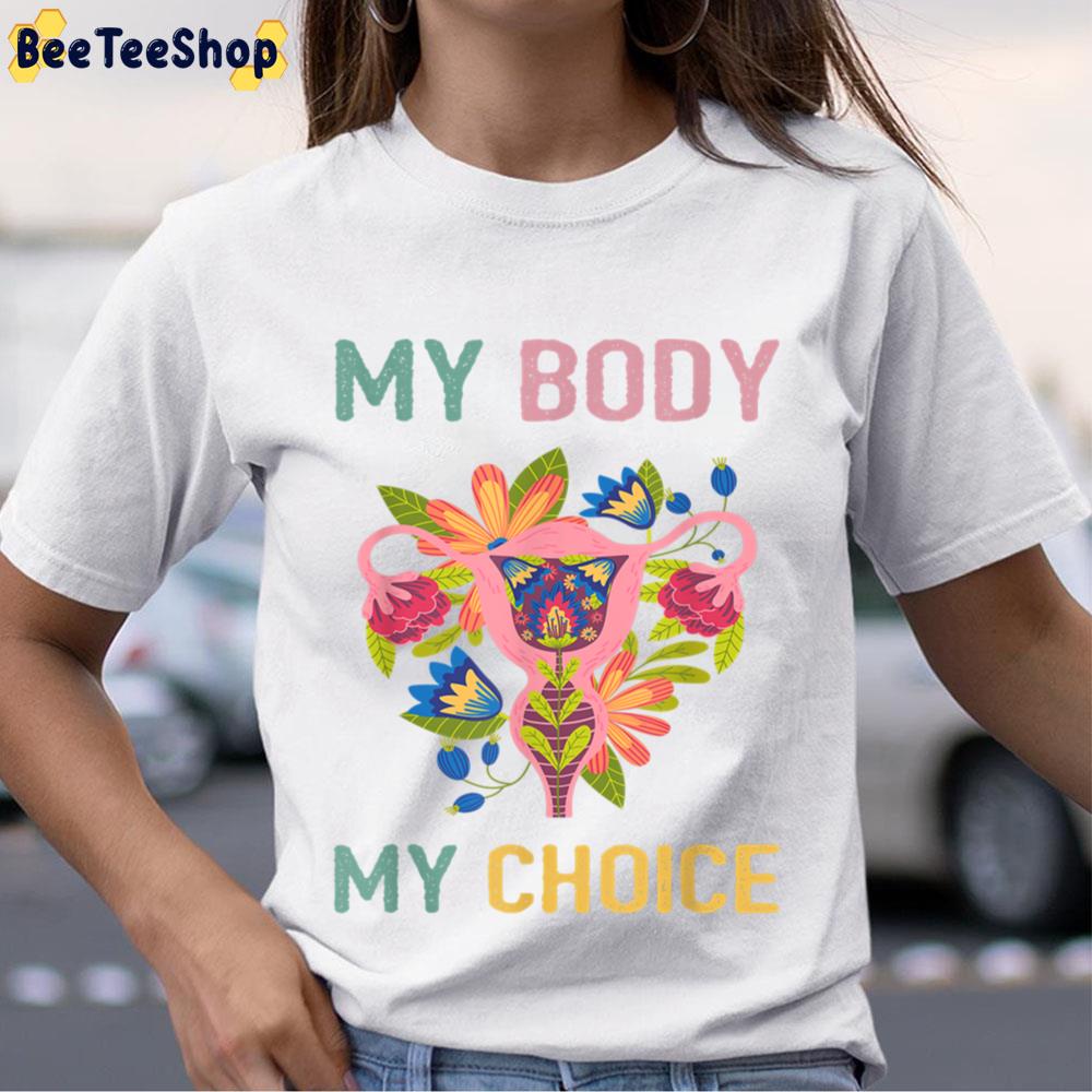 My Body My Uterus My Choice Flower Feminist Pro Choice Unisex T-Shirt