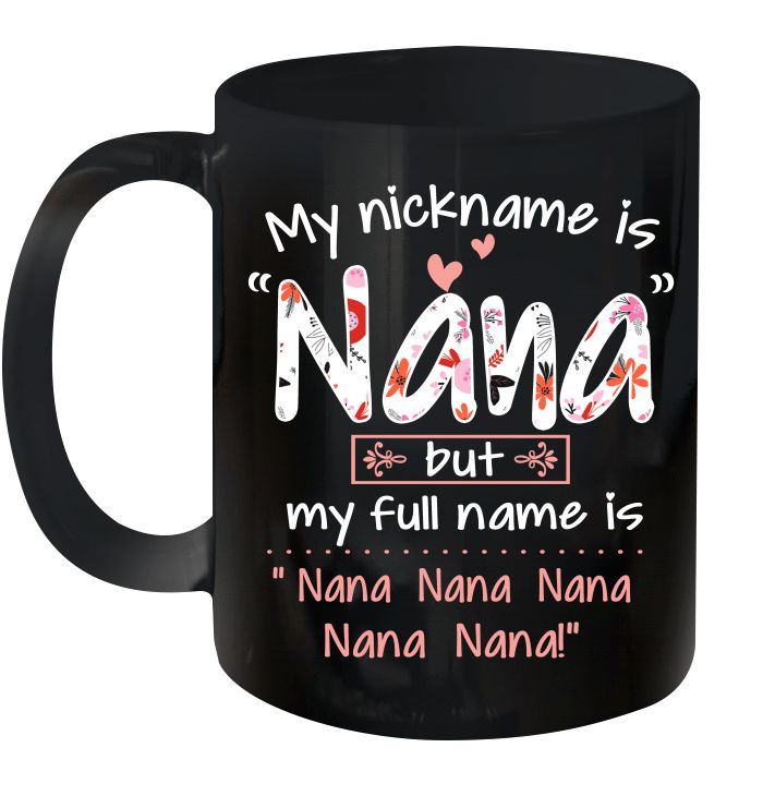 My Nickname Is Nana But My Full Name Is Nana Nana Nana Premium Sublime Ceramic Coffee Mug Black