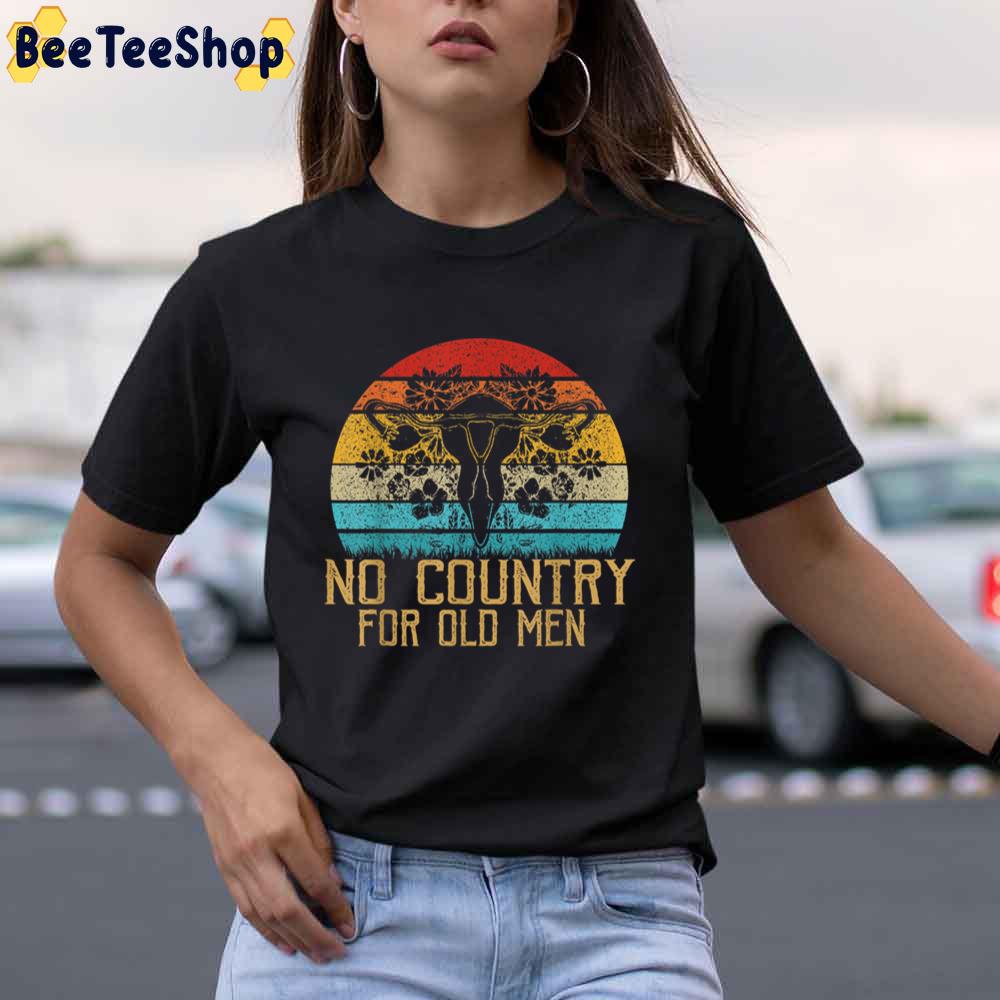 No Country For Old Men Uterus Feminist Women Rights Unisex T-Shirt