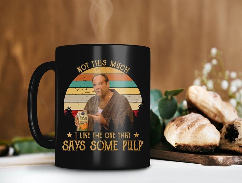 Not This Much I Like The One That Says Some Pulp Mug Tony Soprano Lover Mug Retro Vintage Mug Premium Sublime Ceramic Coffee Mug Black