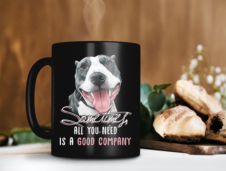 Pitbull Dog Sometimes All You Need Is A Good Company Mug Animal Lover Gift Dog Pitbull Lover Gift Premium Sublime Ceramic Coffee Mug Black