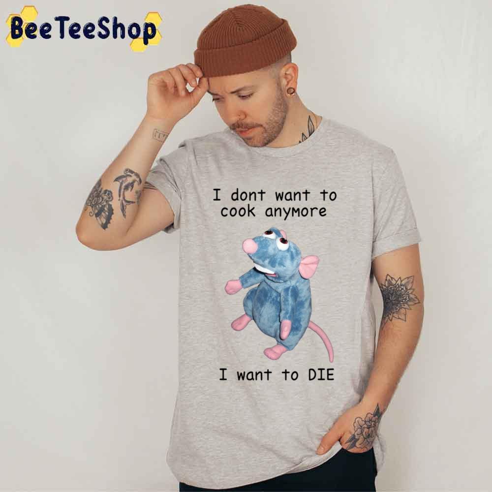 Remy Doesn’t Want To Cook Anymore Unisex T-Shirt