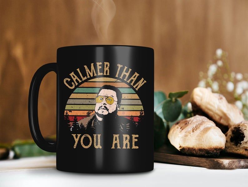 Retro Vintage Calmer Than You Are Walter Sobchak Mug The Big Lebowski Movie Mug Walter Sobchak Mug Premium Sublime Ceramic Coffee Mug Black