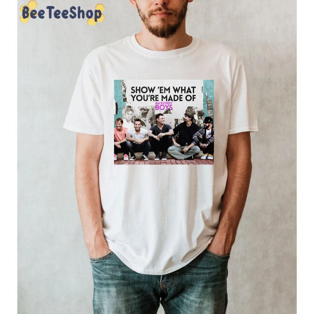 Show ‘em What You’re Made Of Backstreet Boys Unisex T-Shirt