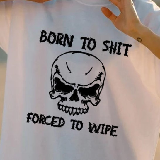 Skull Born To Shit Forced To Wipe Unisex T-Shirt