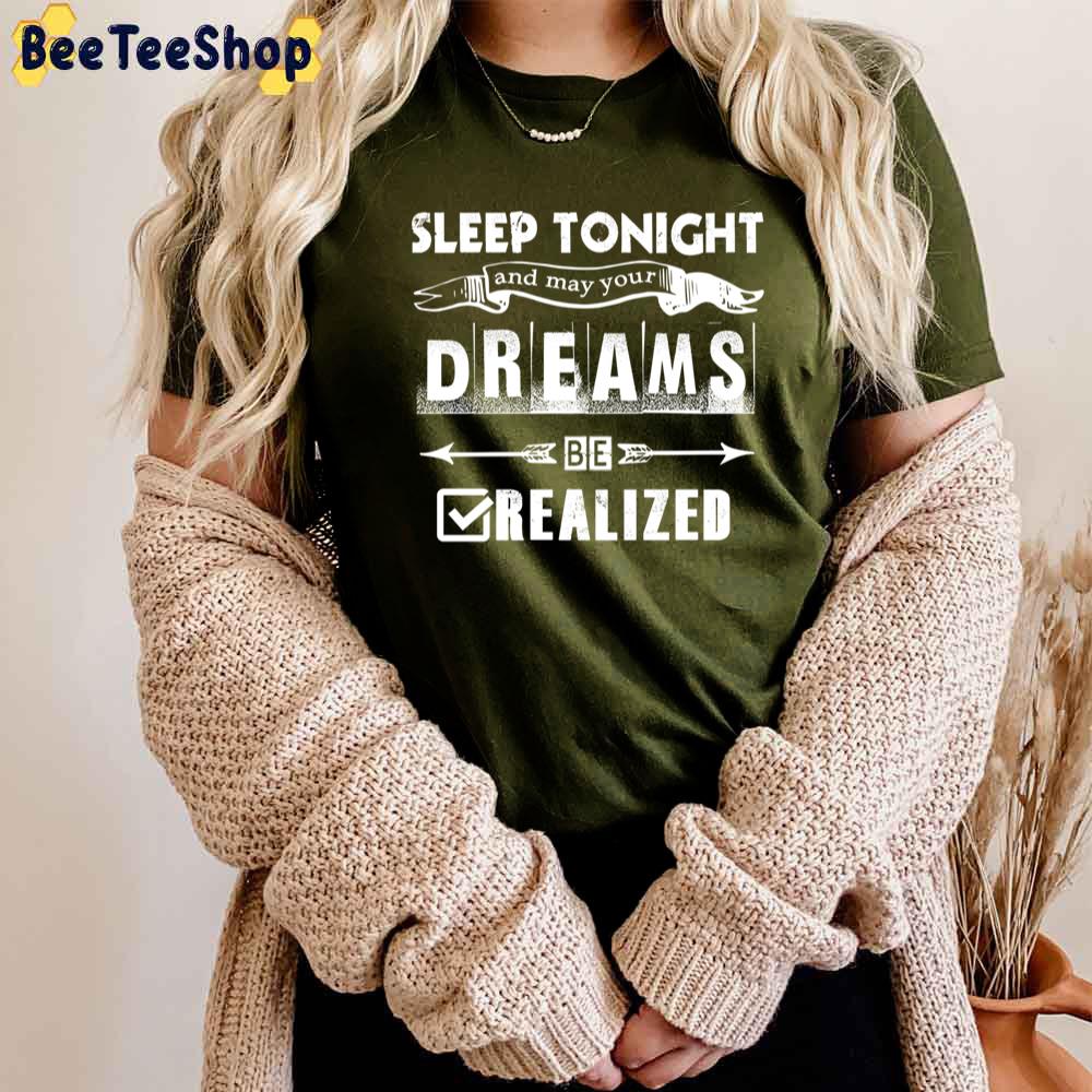 Sleep Tonight And May Your Dreams Be Realized Unisex T-Shirt