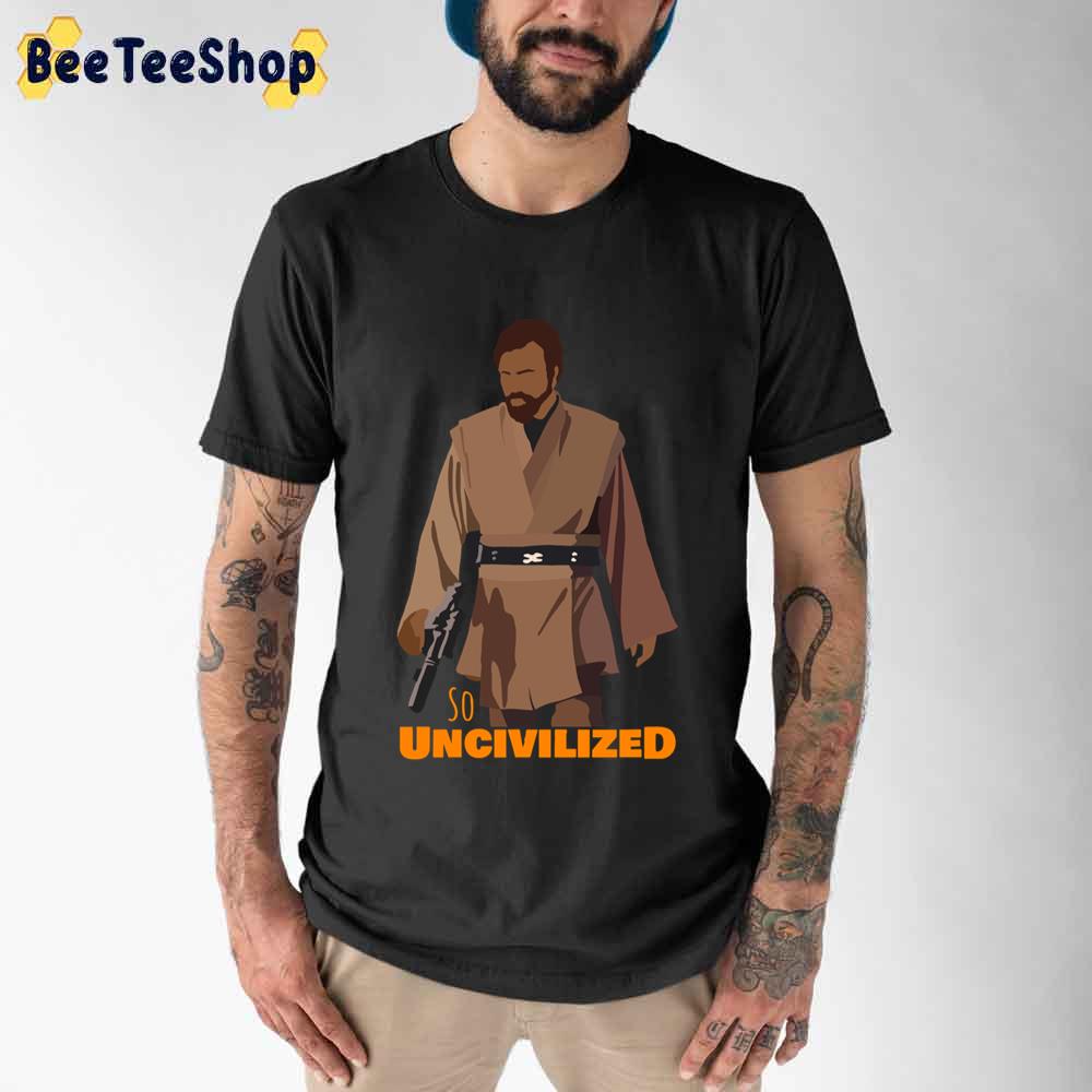 So Uncivilized Obi Wan Unisex T-Shirt