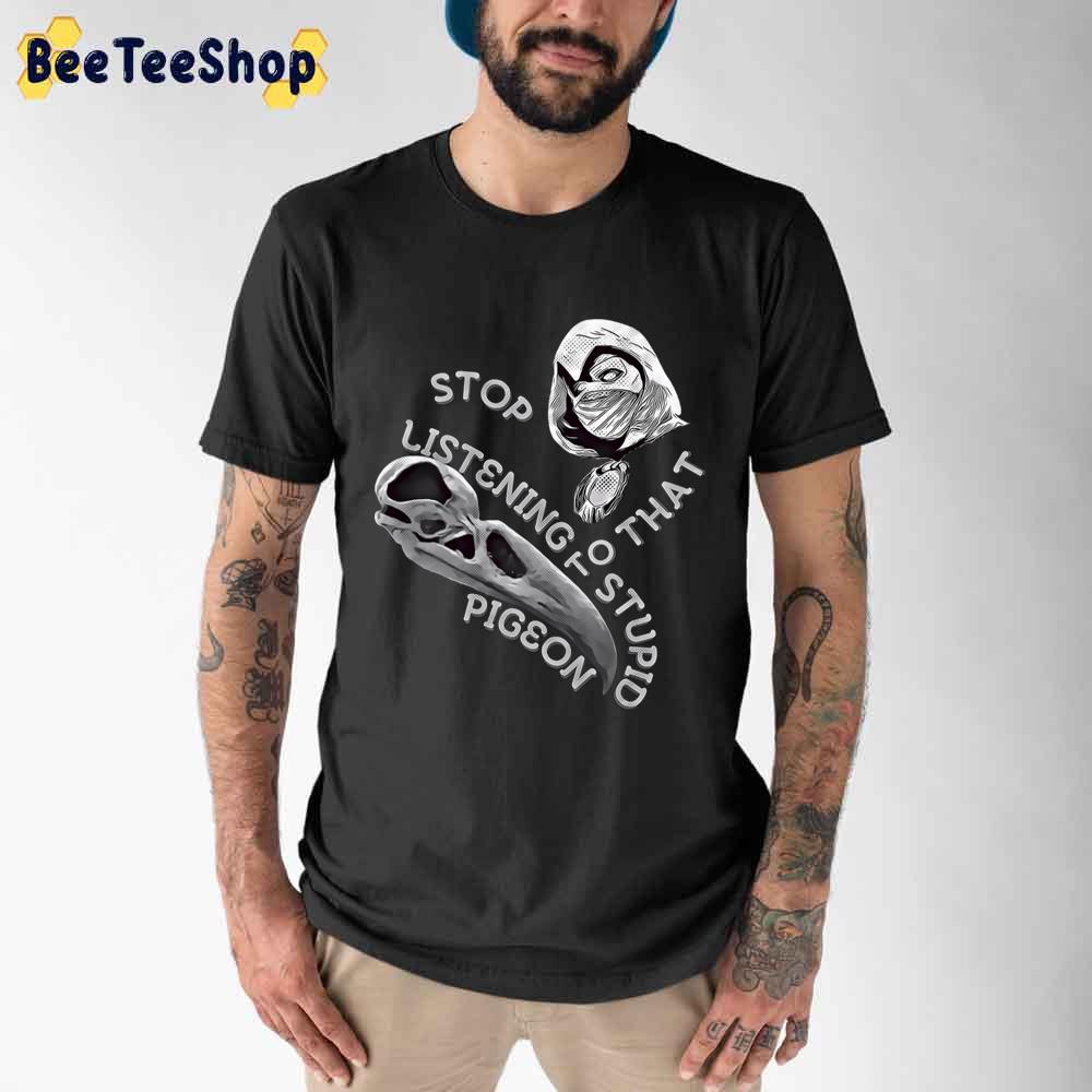 Stop Listening To That Stupid Pigeon Moon Knight Unisex T-Shirt