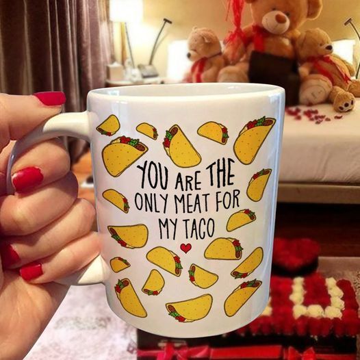 Taco Lovers You Are The Only Meat For My Taco Premium Sublime Ceramic Coffee Mug White