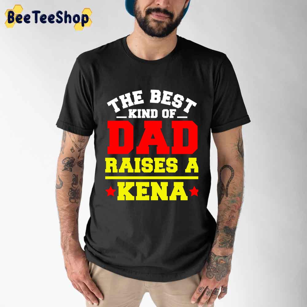 The Best King OF Dad Raise A Kena Unisex T-Shirt