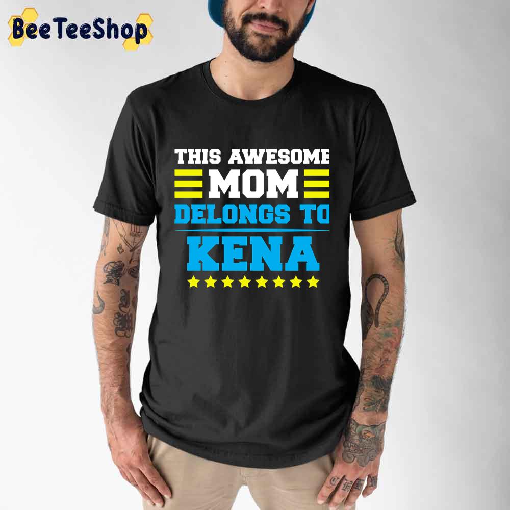 This Awesome Mom Belong To Kena Unisex T-Shirt