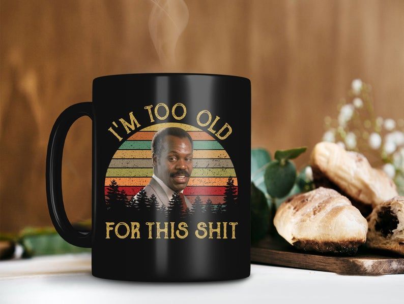 Vintage Retro Roger Murtaugh Is Too Old For This Shit Mug Danny Glover Mug Lethal Weapon Premium Sublime Ceramic Coffee Mug Black