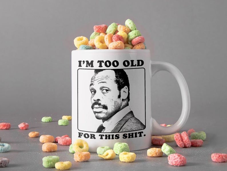 Vintage Retro Roger Murtaugh Is Too Old For This Shit Mug Danny Glover Mug Lethal Weapon Premium Sublime Ceramic Coffee Mug White