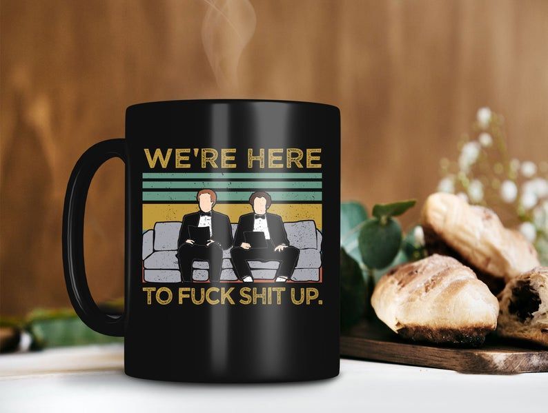 We’re Here To Fuck Shit Up Mug Brennan Huff Mug Dale Doback Mug Step Brothers Premium Sublime Ceramic Coffee Mug Black