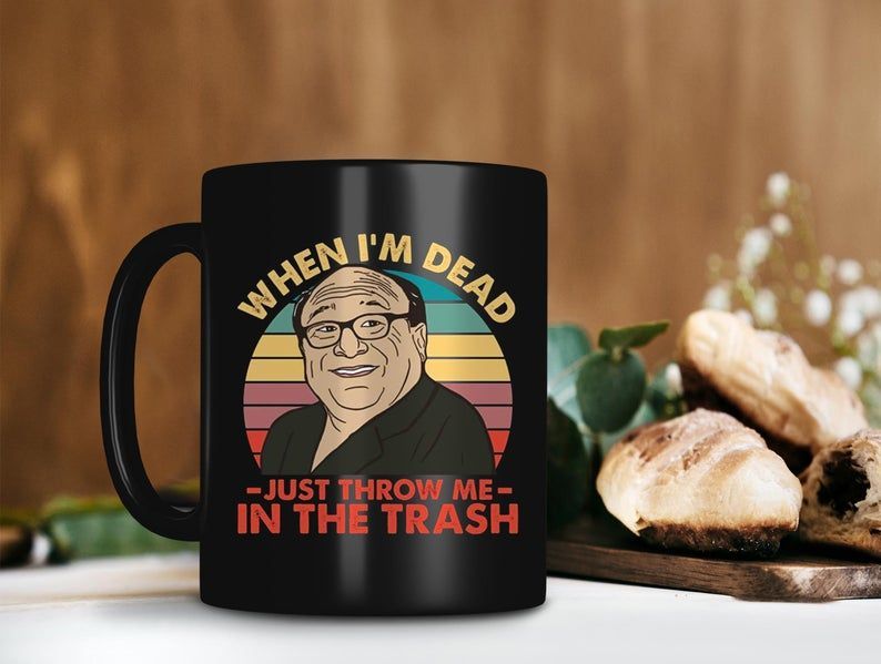 When I’m Dead Just Throw Me In The Trash Frank Reynolds Mug Danny Devito Mug Retro Vintage Mug Premium Sublime Ceramic Coffee Mug Black