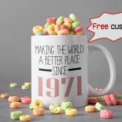 White Personalized Customized Making The World A Better Place Since 1971 Mug Happy Birthday Mug Birthday Gift Premium Sublime Ceramic Coffee Mug