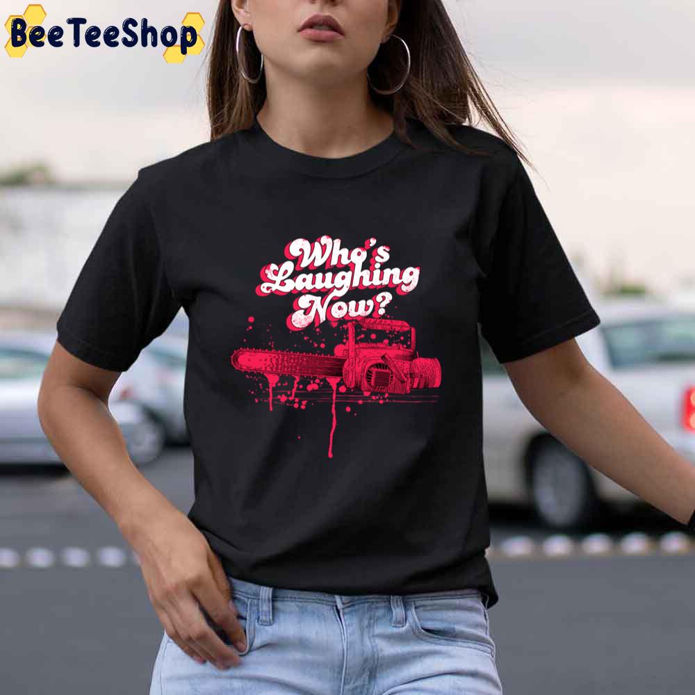 Who’s Laughing Now Evil Dead Chainsaw Ash Groovy Boomstick Unisex T-Shirt