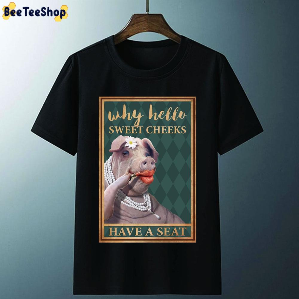 Why Hello Sweer Cheeks Have A Seat Female Pig Wearing Lipstick Unisex T-Shirt