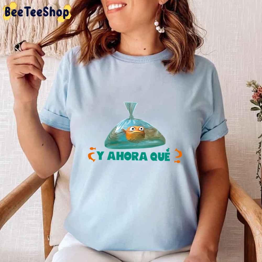 Y Ahora Que And Now That Finding Nemo Unisex T-Shirt