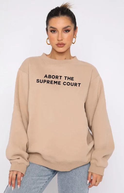Abort The Supreme Court Roe V Wade Dobbs V Jackson Feminist Unisex Sweatshirt
