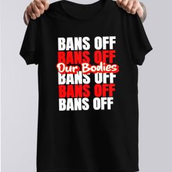 Bans Off Our Bodies Feminist Roe Unisex T-Shirt