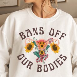 Bans Off Our Bodies Pro Roe Feminist Unisex Sweatshirt