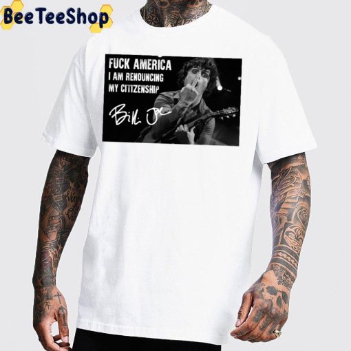 Fuck Ameria I Am Renouncing My Citizenship Billie Joe Armstrong Unisex T-Shirt