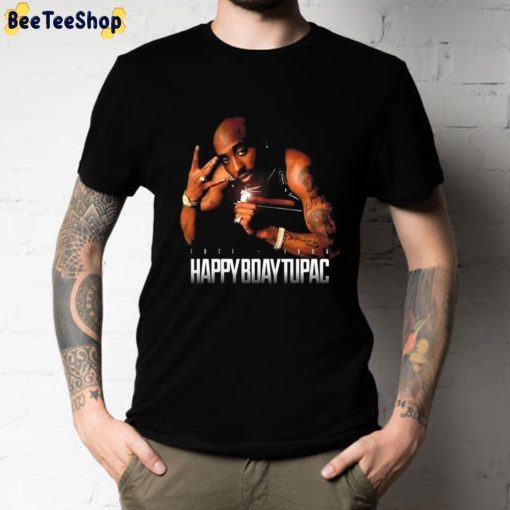 Happy Bday Tupac 16 06 1971 Unisex T-Shirt