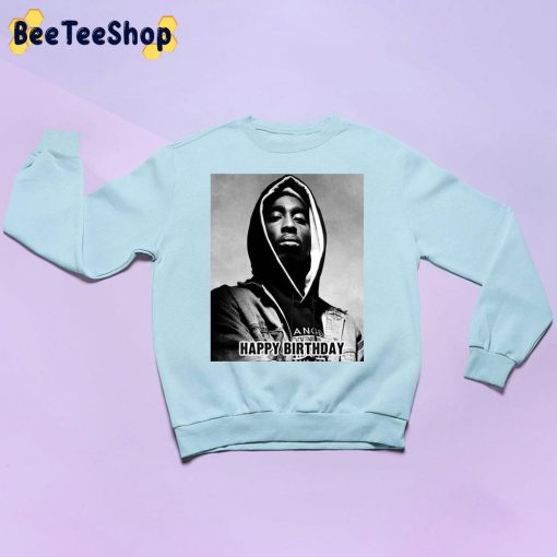 Happy Birthday Tupac Unisex Sweatshirt