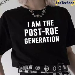 I Am The Post-Roe Generation Unisex T-Shirt