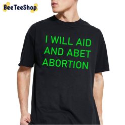 I Will Aid And Abet Abortion Trending 2022 Unisex T-Shirt