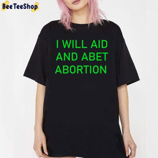 I Will Aid And Abet Abortion Trending 2022 Unisex T-Shirt