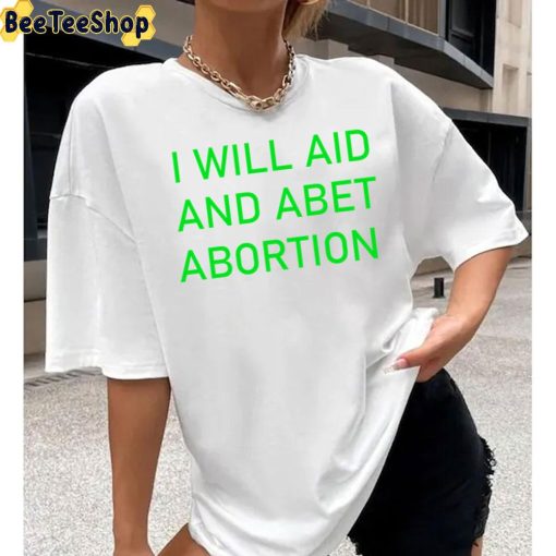 I Will Aid And Abet Abortion Trending 2022 Unisex T-Shirt