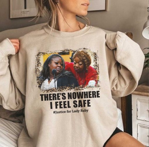 There’s Nowhere I Feel Safe Justice For Lady Ruby Unisex Sweatshirt