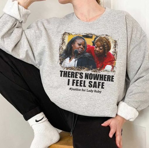 There’s Nowhere I Feel Safe Justice For Lady Ruby Unisex Sweatshirt