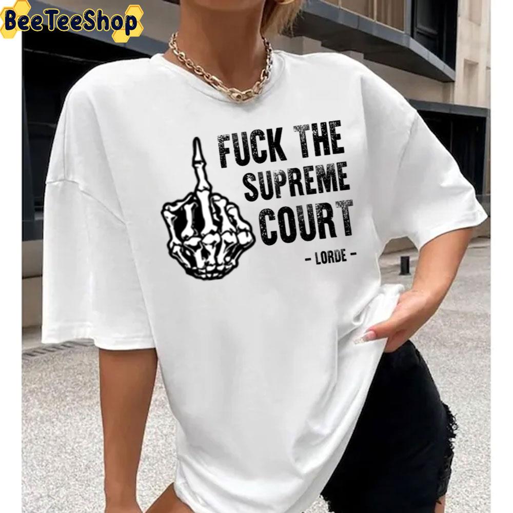 Lorde Says Fuck The Supreme Court unisex T-Shirt