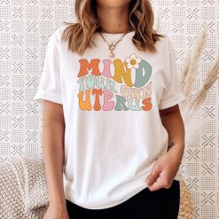 Mind Your Own Uterus Pro Choice Feminist Unisex T-Shirt
