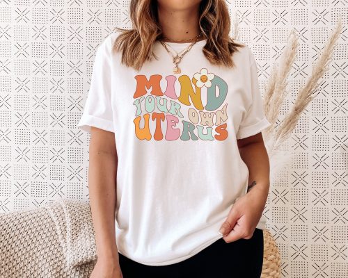 Mind Your Own Uterus Pro Choice Feminist Unisex T-Shirt