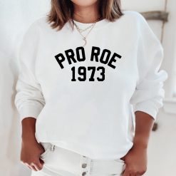 Pro Roe 1973 Pro Choice Feminist Unisex Sweatshirt