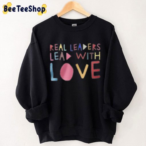 Real Leaders Lead With Love Sweatshirt