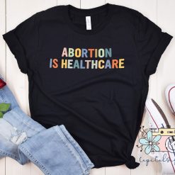 Retro Abortion Is Healthcare Pro Choice Unisex T-Shirt