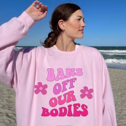 Bans Off Our Bodies Roe V Wade Pro Choice Feminist Unisex Sweatshirt