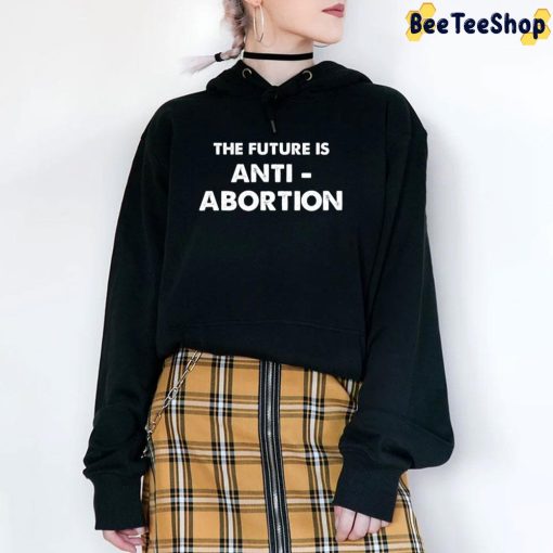 The Future Is Anti-Abortion My Body My Choice Pro Choice Unisex T-Shirt