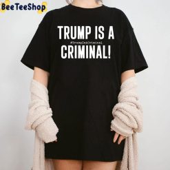 Trump Is A Criminal Unisex T-Shirt