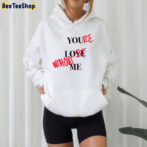 Your Lost Without Me Unisex Hoodie