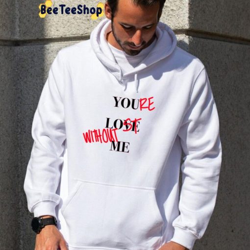 Your Lost Without Me Unisex Hoodie