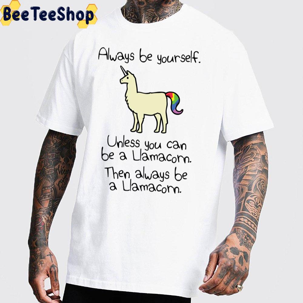 Always Be Yourself Unless You Can Be A Llamacorn Unisex T-Shirt