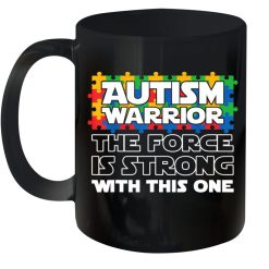 Autism Awareness Autism Warrior The Force Is Strong With This One Premium Sublime Ceramic Coffee Mug Black