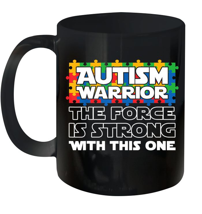 Autism Awareness Autism Warrior The Force Is Strong With This One Premium Sublime Ceramic Coffee Mug Black