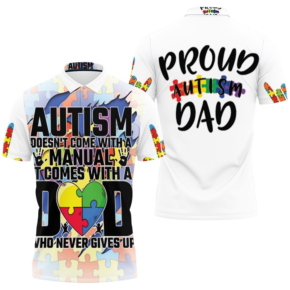 Autism Comes With A Dad Never Gives Up Polo Shirt All Over Print Shirt 3d T-shirt